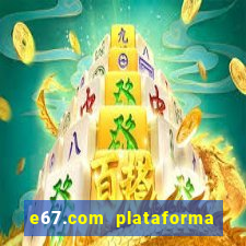 e67.com plataforma de jogos